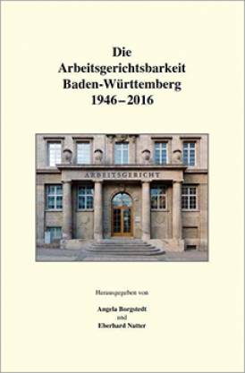 Die Arbeitsgerichtsbarkeit Baden-Württemberg 1946-2016