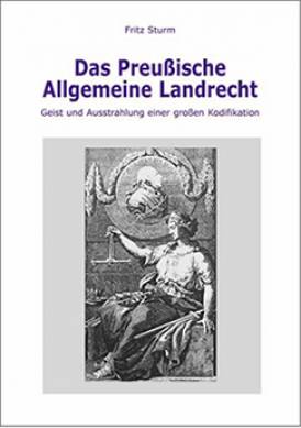 Das Preußische Allgemeine Landrecht Geist und Ausstrahlung einer großen Kodifikation