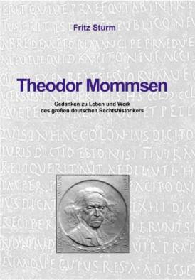 Theodor Mommsen, Gedanken zu Leben und Werk des großen deutschen Rechtshistorikers