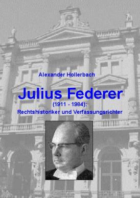 Julius Federer (1911 - 1984), Rechtshistoriker und Verfassungsrichter