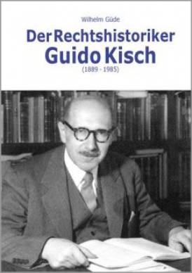 Der Rechtshistoriker Guido Kisch (1889 - 1985)