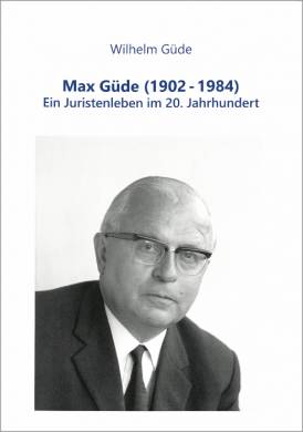Max Güde (1902-1984), ein Juristenleben im 20. Jahrhundert