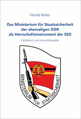 Das Ministerium für Staatssicherheit der ehemaligen DDR als Herrschaftsinstrument der SED, Einblicke in ein Unrechtsregime